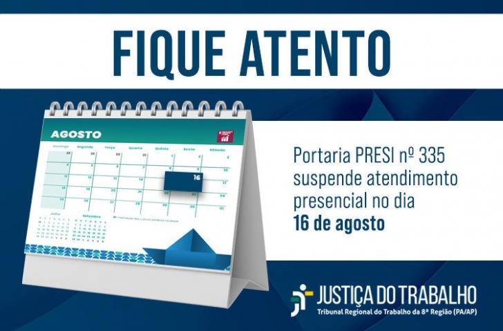 Arte gráfica com a informação: Fique atento. Portaria Presi nº 335 suspende atendimento presencial no dia 16 de agosto. A arte g