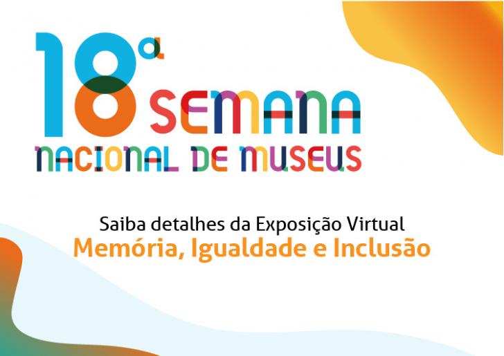 ilustração com diversas cores escrito décima oitava semana dos museus com o tema memória, igualdade e inclusão 